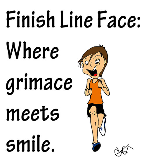 Running Humor #123: Finish Line Face. Where grimace meets smile. - fb,running-humor