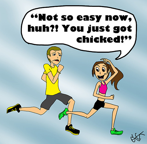 Running Humor #126: Not so easy now, huh! You just got chicked.