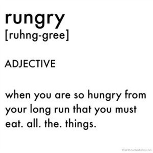 Running Humor #143: Rungry. When you are so hungry from your long run that you must eat. All. The. Things.