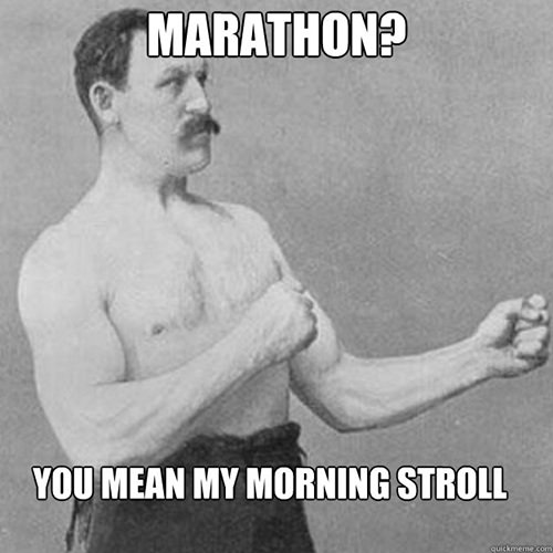 Running Humor #166: Marathon? You mean my morning stroll.