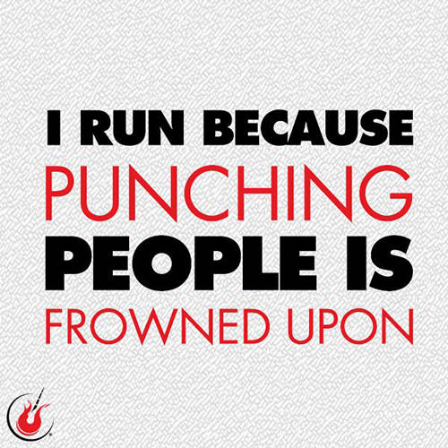 Running Humor #170: I run because punching people is frowned upon.
