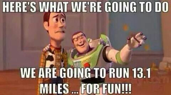 Running Humor #173: Here's what we're going to do, we are going to run 13.1 miles for fun. - Buzz Lightyear