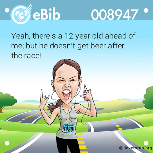 Running Humor #182: Yeah, there's a 12 year old ahead of me, but he doesn't get beer after the race!