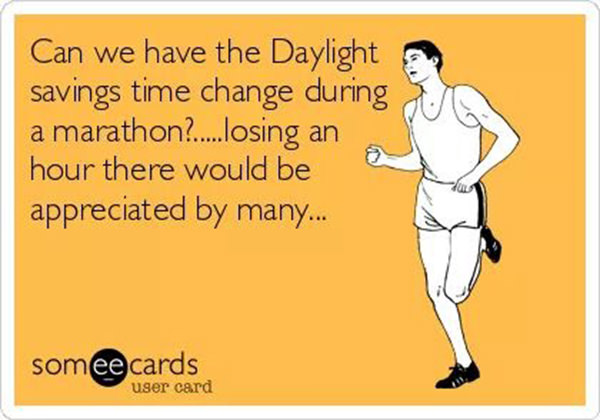 Running Humor #187: Can we have the Daylight savings time change during a marathon? Losing an hour there would be appreciated by many. - fb,running-humor
