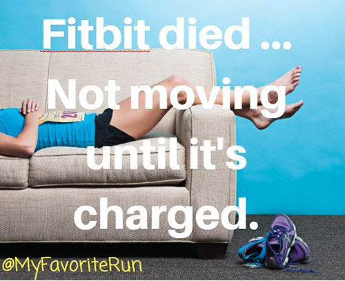 Running Humor #207: Fitbit died. Not moving until it's charged.