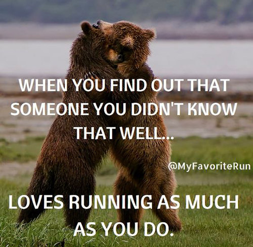 Running Humor #212: When you find out that someone you didn't know that well loves running as much as you do.