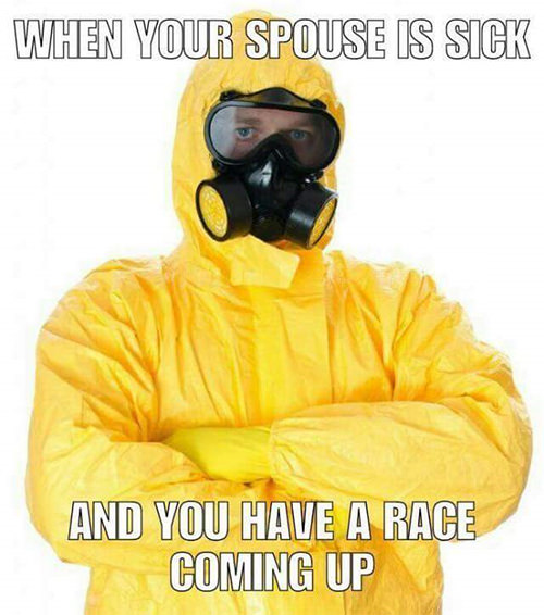 Running Humor #220: When your spouse is sick and you have a race coming up. - fb,running-humor