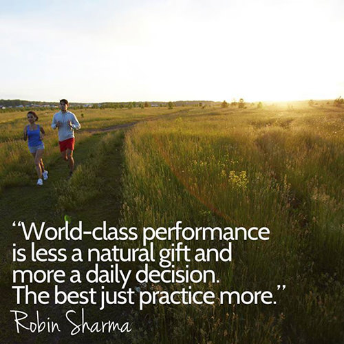 Running Matters #5: World class performance is less a natural gift and more a daily decision. The best just practice more. - Robin Sharma - fb,running