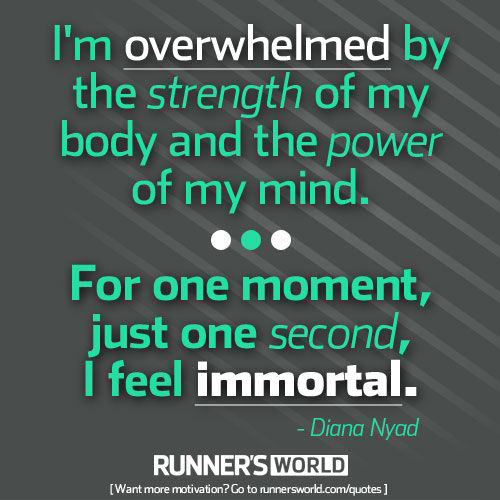 Running Matters #21: I'm overwhelmed by the strength of my body and the power of my mind. For one moment, just one second, I feel immortal. - fuelisms