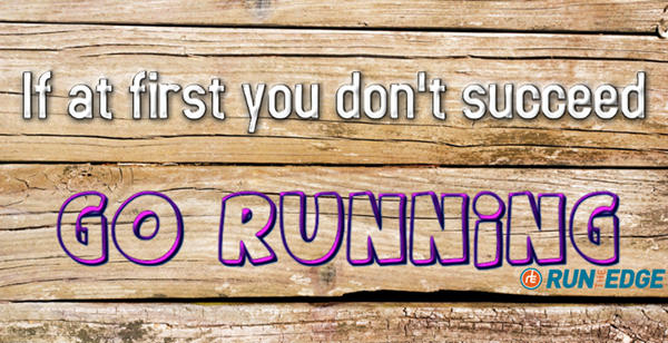 Running Matters #51: If at first you don't succeed, go running.