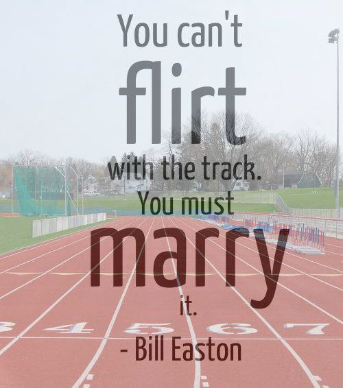 Running Matters #69: You can't flirt with the track. You must marry it.