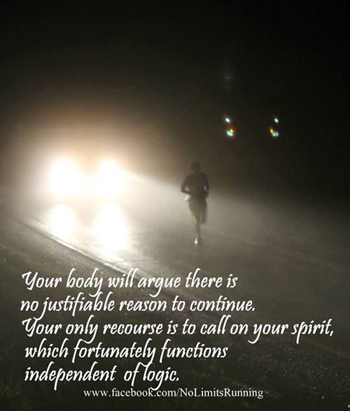 Running Matters #72: Your body will argue there is no justifiable reason to continue. Your only recourse is to call on your spirit, which unfortunately functions independent of logic.