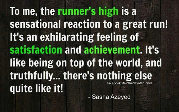 Running Matters #82: To me, the runner's high is a sensational reaction to a great run! It's an exhilarating feeling of satisfaction and achievement. It's like being on top of the world, and truthfully, there's nothing quite like it. - Sasha Azeyed
