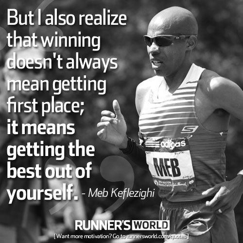 Running Matters #128: But I also realize that winning doesn't always mean getting first place; it means getting the best out of yourself. - Meb Keflezighi - fb,running