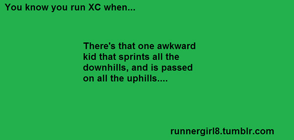 Running Matters #170: There's that one awkward kid that sprints all the downhills, and is passed on all the uphills. - fb,running-humor
