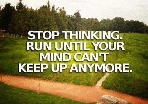 Running Matters #183: Stop thinking. Run until your mind can't keep up anymore.
