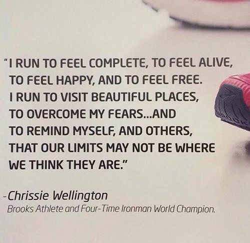 Running Matters #203: I run to feel complete, to feel alive, to feel happy, and to feel free. I run to visit beautiful places, to overcome my fears, and to remind myself, and others, that our limits may not be where we think they are. - Chrissie Wellington - Brooks Athlete and Four-Time Ironman World Champion