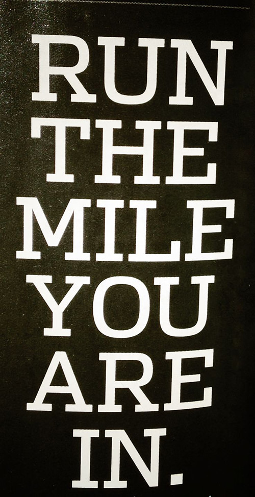 Running Matters #213: Run the mile you are in.