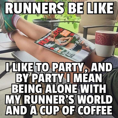 Running Matters #227: Runners be like, I like to party, and by party, I mean being alone with my Runner's World and a cup of coffee.