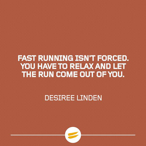 Running Matters #273: Fast running isn't forced. You have to relax and let the run come out of you. - Desiree Linden - fb,running