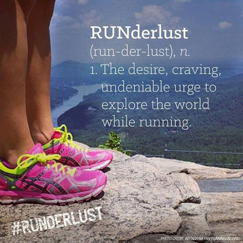 Running Matters #275: RUNderlust. The desire, craving, undeniable urge to explore the world while running. - fb,running