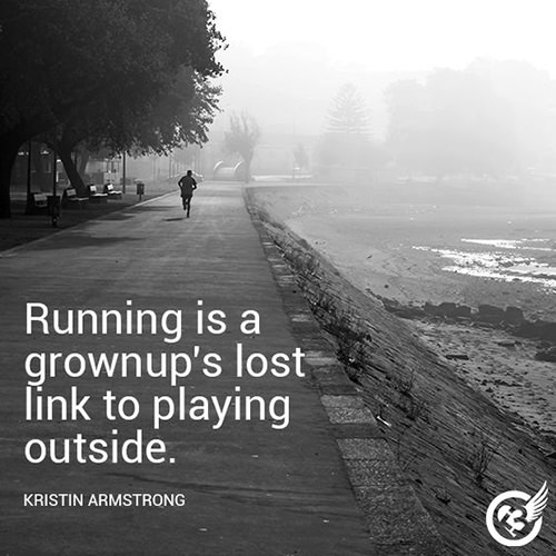 Running Matters #284: Running is a grownup's lost link to playing outside. - Kristin Armstrong - fb,running