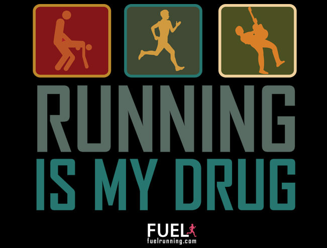 Fitness Stuff #28: FUEL Running Inspiration: Running Is My Drug.
