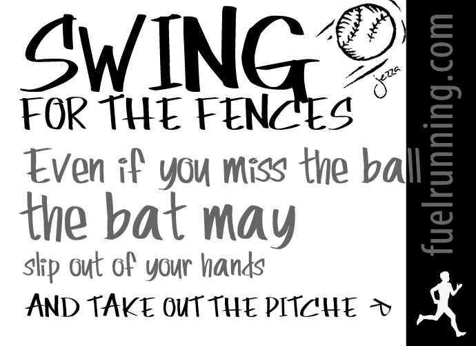 Fitness Stuff #49: Swing for the fences. Even if you miss the ball, the bat may slip out of your hands and take out the pitcher.