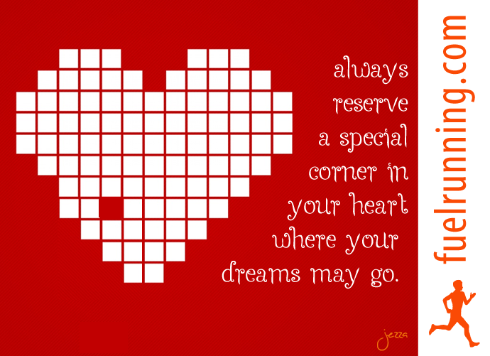Fitness Stuff #76: Always reserve a special corner in your heart where your dreams may go.