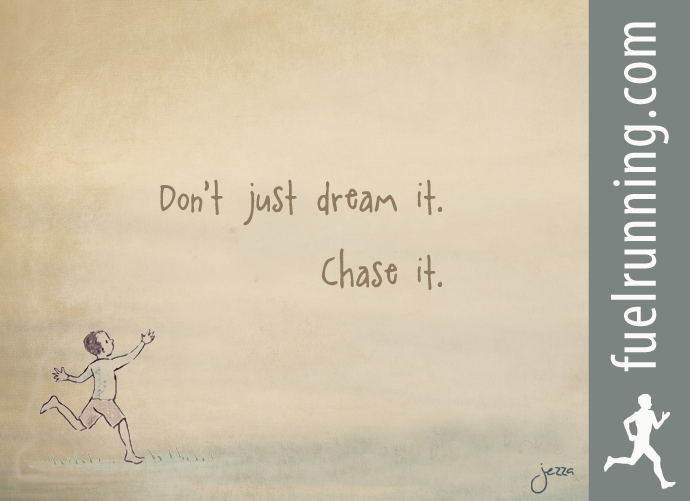 Fitness Stuff #60: Don't just dream it. Chase it.