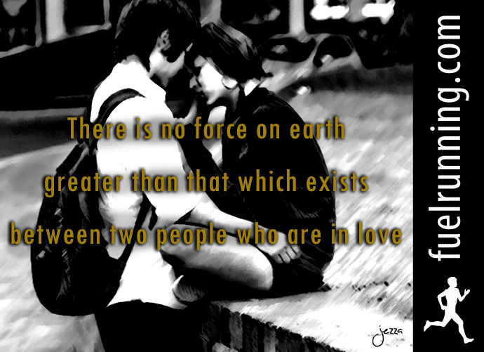 Fitness Stuff #82: There is no force on Earth stronger than that which exists between two people who are in love.