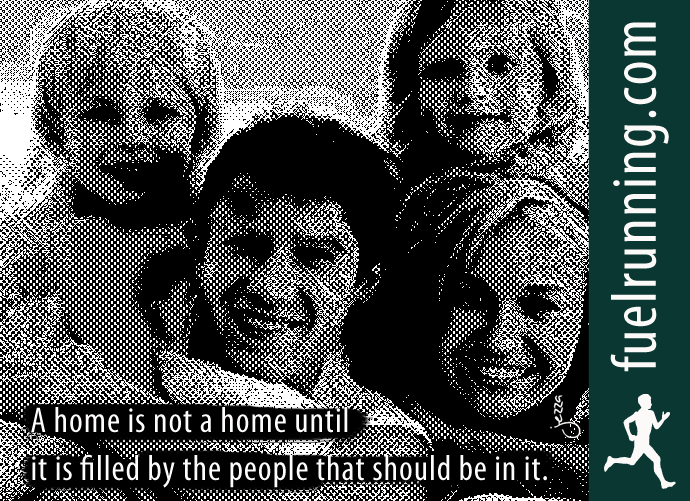Fitness Stuff #72: A home is not a home until it is filled by the people that should be in it.