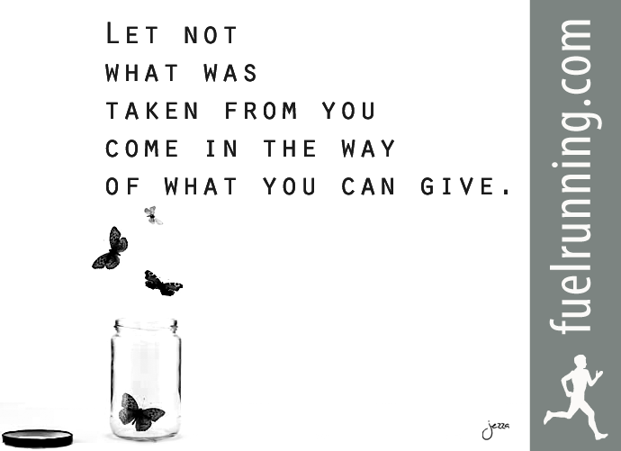 Fitness Stuff #105: Let not what was taken from you come in the way of what you can give.