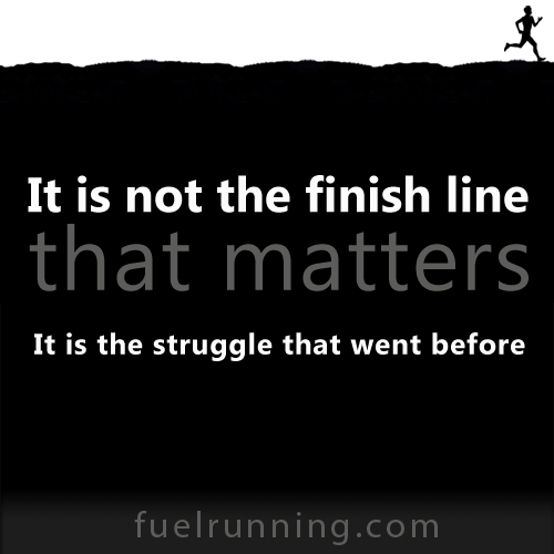 Fitness Stuff #161: It is not the finish line that matters. It is the struggle that went before.