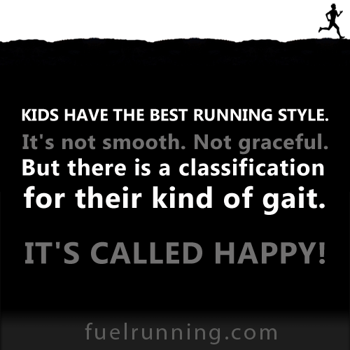 Fitness Stuff #132: Kids have the best runnign style. It's not smooth. Not graceful. But there is a classification for their kind of gait. It's called HAPPY! 