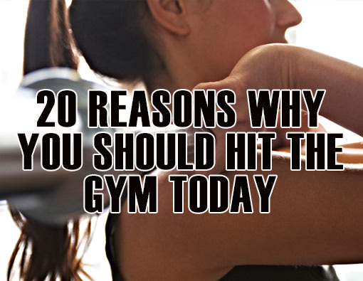 Fitness Stuff #450: 20 Reasons Why You Should Hit The Gym Today