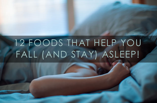 12 Foods That Help You Fall (and Stay) Asleep!