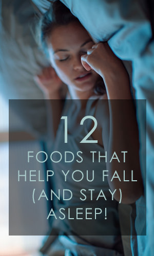 12 Foods That Help You Fall (and Stay) Asleep!
