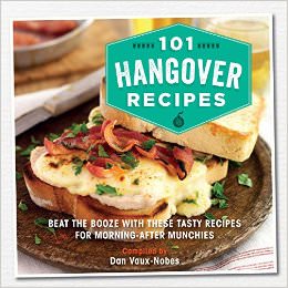 101 Hangover Recipes : Beat the booze with these tasty recipes for morning-after munchies<br />