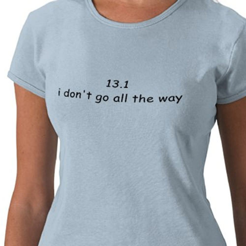 Running Humor #85: 13.1. I don't go all the way.